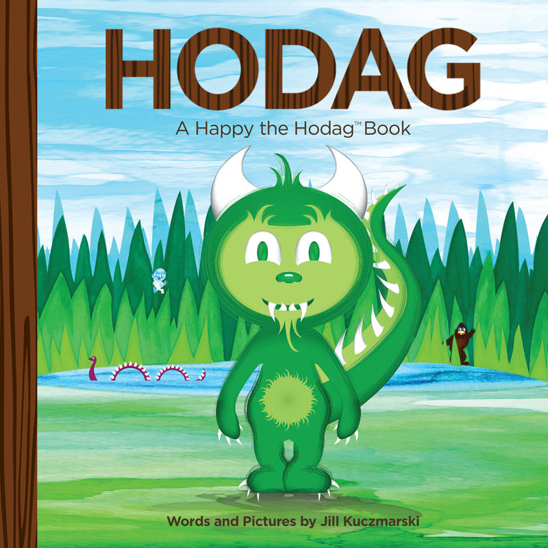 Book cover of HODAG, A Happy the Hodag Book, Words and pictures by Jill Kuczmarski. Cover illustration features Happy the Hodag front and center with a lake and forest behind him with  Big Foot, the Yeti, and Nessy in the distance.